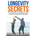 Longevity Secrets: An Anti-Aging Guide to Preventing Disease, Avoiding Memory Loss, Staying Active, and Living Longer