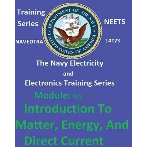 The Navy Electricity and Electronics Training Series: Module 01 Introduction To Matter, Energy, And Direct Current