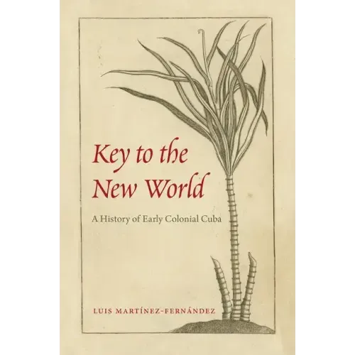 Key to the New World: A History of Early Colonial Cuba