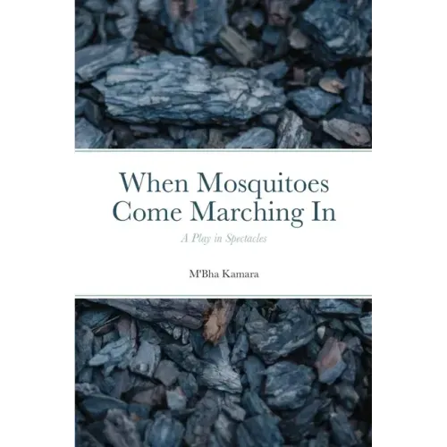 When Mosquitoes Come Marching In: A Play in Spectacles