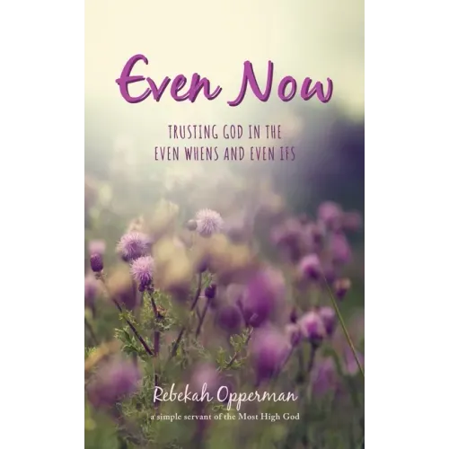Even Now: Trusting God in the Even Whens and Even Ifs
