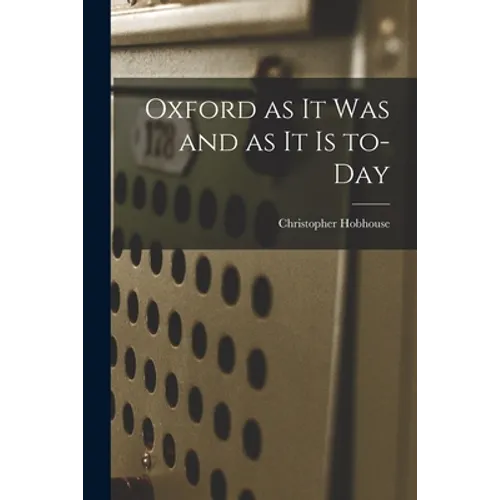 Oxford as It Was and as It is To-day