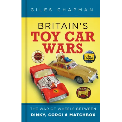 Britain's Toy Car Wars: The War of Wheels Between Dinky, Corgi and Matchbox