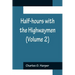 Half-hours with the Highwaymen (Volume 2); Picturesque Biographies and Traditions of the "Knights of the Road"