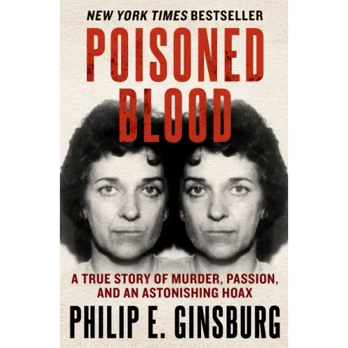 Poisoned Blood: A True Story of Murder, Passion, and an Astonishing Hoax