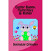Easter Bunny, Flutterbies & Honey: Ages: 3-7. Precious & delightful rhyming book. Illustrated with colorful, cheerful & yummy pictures. Babies & toddl