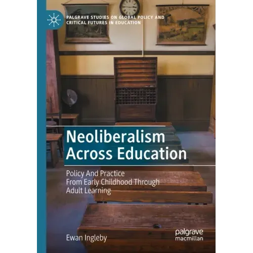 Neoliberalism Across Education: Policy and Practice from Early Childhood Through Adult Learning