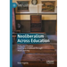 Neoliberalism Across Education: Policy and Practice from Early Childhood Through Adult Learning