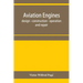Aviation engines, design - construction - operation and repair; a complete, practical treatise outlining clearly the elements of internal combustion e