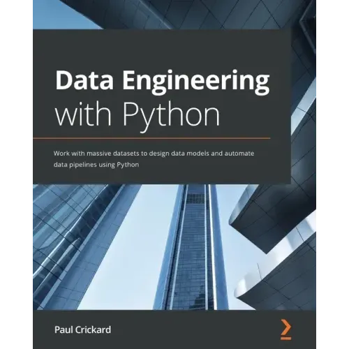 Data Engineering with Python: Work with massive datasets to design data models and automate data pipelines using Python