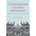 Catholicism in China, 1900-Present: The Development of the Chinese Church