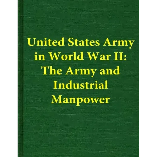 United States Army in World War II: The Army and Industrial Manpower