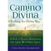 Camino Divina--Walking the Divine Way: A Book of Moving Meditations with Likely and Unlikely Saints