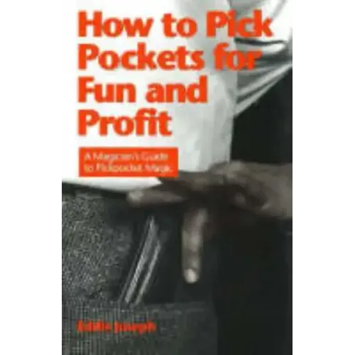 How to Pick Pockets for Fun and Profit: A Magician's Guide to Pickpocketing