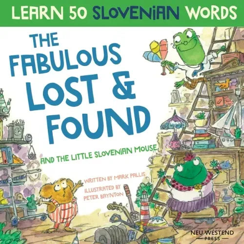The Fabulous Lost & Found and the little Slovenian mouse: Laugh as you learn 50 Slovenian words with this fun, heartwarming bilingual English Slovenia