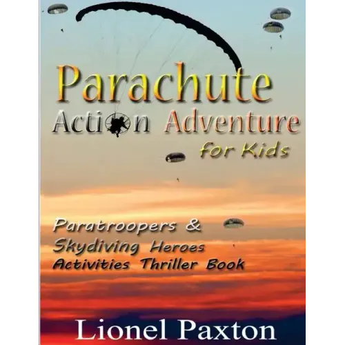 Parachute Action Adventure for Kids: Paratroopers & Skydiving Heroes With Thrilling Parachute Pictures & Activities Book For Kids!