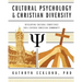 Cultural Psychology & Christian Diversity: Developing Cultural Competence for a Diverse Christian Community