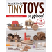 Making Tiny Toys in Wood: Ornaments & Collectible Heirloom Accents