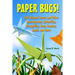 Paper Bugs!: Fold Origami Insects and Other Invertebrates; Butterflies, Dragonflies, Bees, Roaches, Snails, and More.