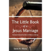 The Little Book of a Jesus Marriage: The Freshest Bread and Finest Wine for All Believers in Marriage
