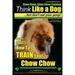 Chow Chow, Chow Chow Training Think Like a Dog But Don't Eat Your Poop! Breed Expert Chow Chow Training: Here's EXACTLY How To TRAIN Your Chow Chow