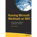 Running Microsoft Workloads on Aws: Active Directory, Databases, Development, and More