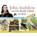 John Audubon and the World of Birds for Kids: His Life and Works, with 21 Activities Volume 76