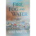Fire, Fog and Water: Mike Martin