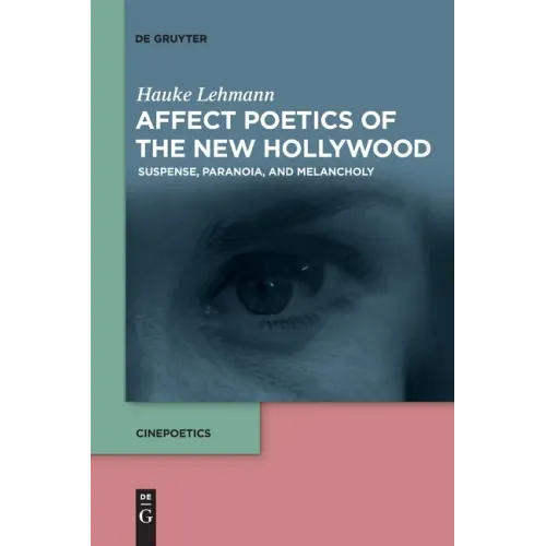 Affect Poetics of the New Hollywood: Suspense, Paranoia, and Melancholy