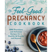 The Feel-Good Pregnancy Cookbook: 100 Nutritious and Delicious Recipes for a Healthy 9 Months and Beyond