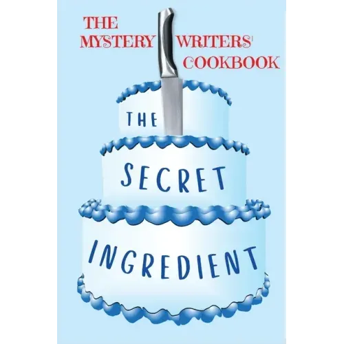The Secret Ingredient: The Mystery Writers' Cookbook