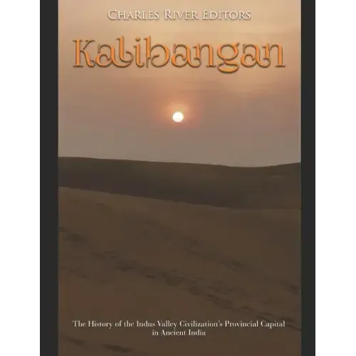 Kalibangan: The History of the Indus Valley Civilization's Provincial Capital in Ancient India
