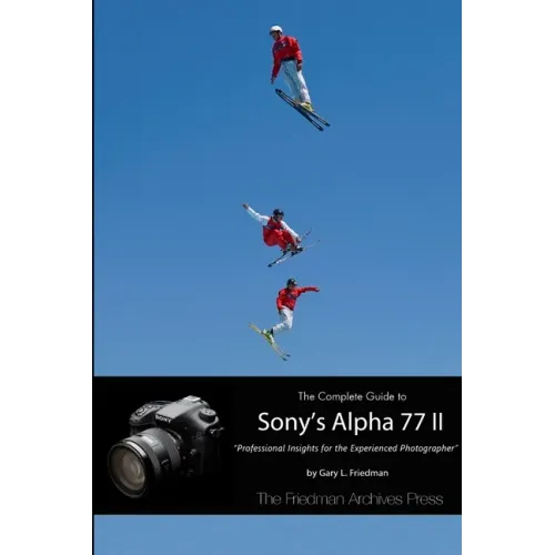 The Complete Guide to Sony's Alpha 77 II (B&W Edition)