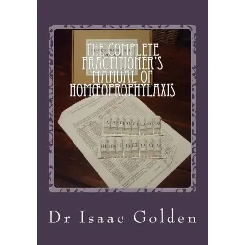 The Complete Practitioner's Manual of Homoeoprophylaxis: A Practical Handbook of Homeopathic Immunisation