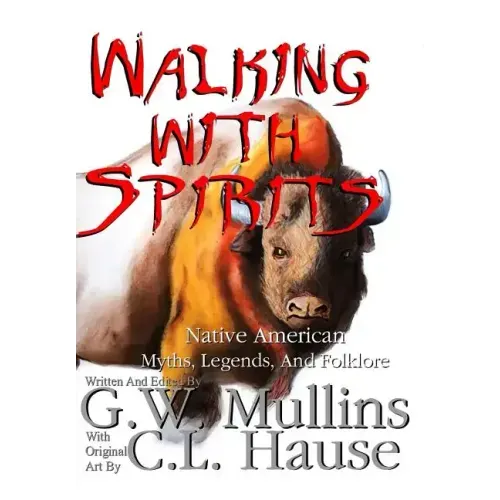 Walking With Spirits Native American Myths, Legends, And Folklore
