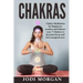 Chakras: A Beginner's Guide to Chakra Meditation- Awaken Your 7 Chakras Through Meditation to Feel Energized Now