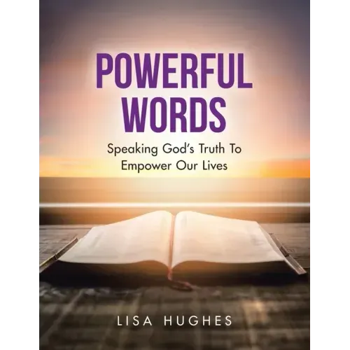 Powerful Words: Speaking God's Truth to Empower Our Lives