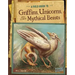 A Field Guide to Griffins, Unicorns, and Other Mythical Beasts