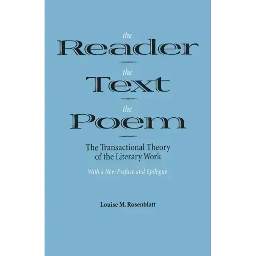 The Reader, the Text, the Poem: The Transactional Theory of the Literary Work
