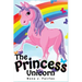 The Princess Unicorn: Children's Books, Kids Books, Bedtime Stories For Kids, Kids Fantasy Book (Unicorns: Kids Fantasy Books)