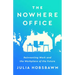 The Nowhere Office: Reinventing Work and the Workplace of the Future