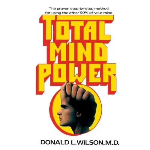 Total Mind Power: How to Use the Other 90% of Your Mind