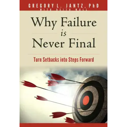 Why Failure Is Never Final: Turn Setbacks Into Steps Forward