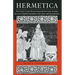 Hermetica: The Greek Corpus Hermeticum and the Latin Asclepius in a New English Translation, with Notes and Introduction