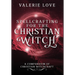 Spellcrafting for the Christian Witch: A Compendium of Christian Witchcraft
