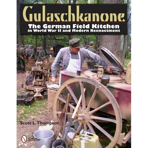 Gulaschkanone: The German Field Kitchen in World War II and Modern Reenactment