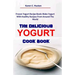 The Delicious Yogurt Cook Book: Frozen Yogurt Recipe Book: Make Yogurt With Healthy Recipes From Around The World