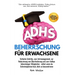 ADHS-Beherrschung für Erwachsene: Einfache Schritte zum Zeitmanagement, zur Reduzierung von Überforderung und zum Aufbau lebenslanger Fähigkeiten