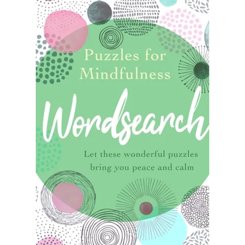 Puzzles for Mindfulness Wordsearch: Let These Wonderful Puzzles Bring You Peace and Calm