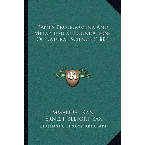 Kant's Prolegomena And Metaphysical Foundations Of Natural Science (1883)